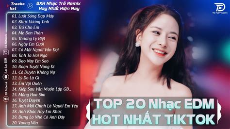 Lướt Sóng Đạp Mây TOP 20 Bản EDM Hot Tiktok TRIỆU VIEW BXH Nhạc Trẻ Remix Hot Nhất Hiện Nay