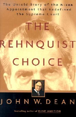 REHNQUIST CHOICE, THE UNTOLD STORY OF THE NIXON APPOINTMENT THAT ...