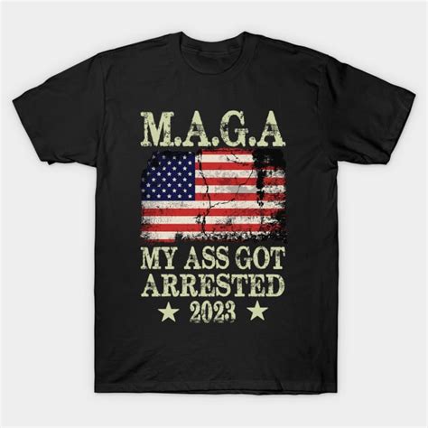 Maga My Ass Got Arrested Funny American Flag Maga My Ass Got