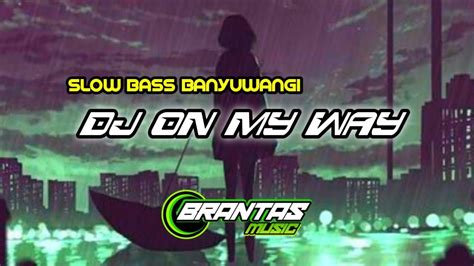 DJ ON MY WAY SADNESS SLOW BASS BANYUWANGI STYLE YouTube