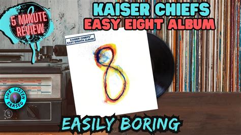 Easily Boring Kaiser Chiefs Easy Eight Album Minute Review