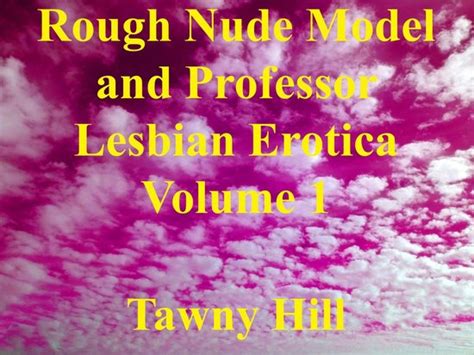 Rough Nude Model And Professor Lesbian Erotica 1 Rough Nude Model And Professor Bol