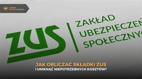 jak obliczac skladki zus  uniknac niepotrzebnych kosztow art