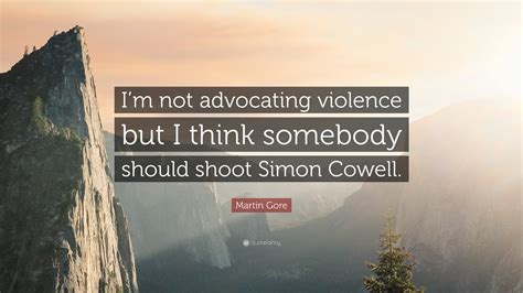 Martin Gore Quote: “I’m not advocating violence but I think somebody