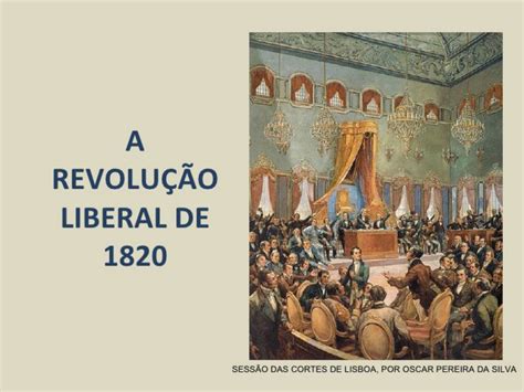 Revolução Liberal Do Porto Resumo - A Revolução Liberal do Porto 1820 - História