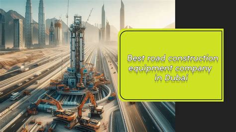 Top 10 road construction equipment company in Dubai⭐Dubai Bests