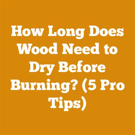 how long does wood need to dry before burning