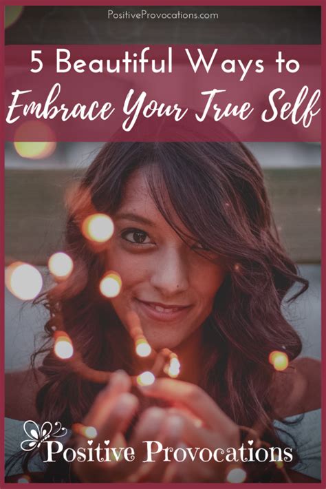 5 Beautiful Ways To Embrace Your True Self Positive Provocations