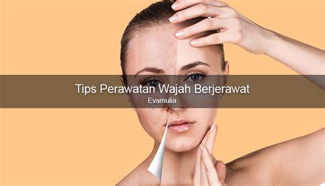 tips perawatan wajah berjerawat eva mulia clinic