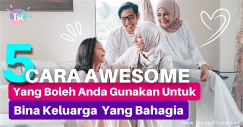 Keluarga Bahagia 5 Cara Awesome Yang Boleh Anda Gunakan Untuk Bina