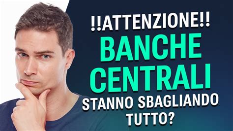 Attenzione Alle Banche Centrali Stanno Sbagliando Tutto Youtube