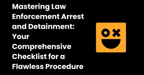 Law Enforcement Arrest And Detainment Procedure Checklist Checklistgg