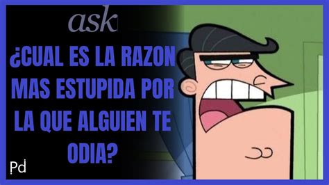 Cual Es La Razon Mas Estupida Por La Que Alguien Te Odia YouTube