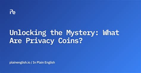 Unlocking the Mystery: What Are Privacy Coins? 