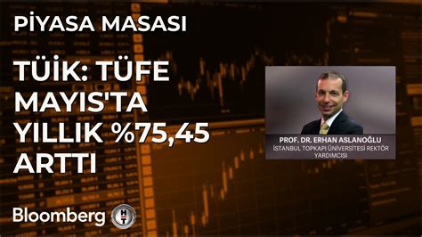 Piyasa Masası TÜİK TÜFE Mayıs ta Yıllık 75 45 Arttı 3 Haziran