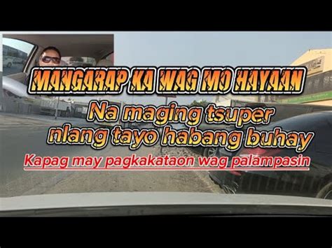 Mangarap Ka Wag Mo Hayaan Na Maging Tsuper Tayo Habang Buhay Youtube