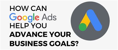 How Can Google Ads Help You Advance Business Goals Tips Tricks