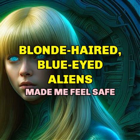A Mississippi Eye Doctor Describes His Encounters With Blonde Haired Blue Eyed Alien Beings