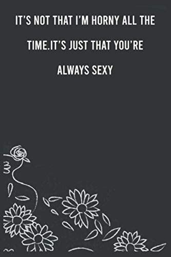It S Not That I M Horny All The Time Notebook Journal For Women Men Funny Naughty Gift For Him