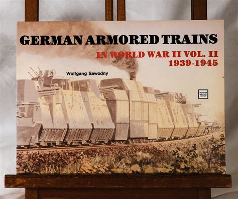 German Armored Trains In World War Ii 1939 1945 Volume Ii Wolfgang Sawodny