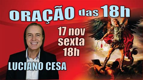 17 nov ORAÇÃO das 18h LUCIANO CESA Compartilhem YouTube