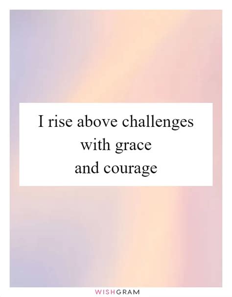 I Rise Above Challenges With Grace And Courage Messages Wishes