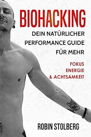 Biohacking Dein Nat Rlicher Performance Guide F R Mehr Fokus Energie