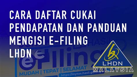 Cara Daftar Cukai Pendapatan Dan Panduan Mengisi E Filing LHDN MyTax