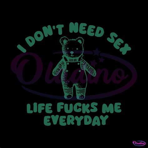 I Dont Need Sex Life Fucks Me Everyday SVG