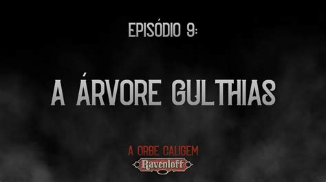 Ravenloft A Orbe Caligem Epis Dio A Rvore Gulthias Youtube