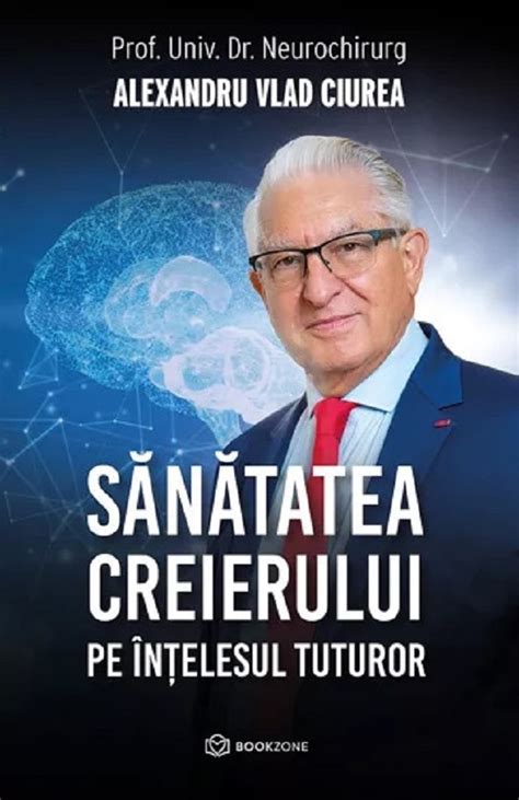 Sanatatea Creierului Pe Intelesul Tuturor Alexandru Vlad Ciurea