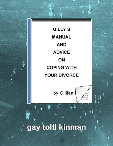 GILLYS MANUAL AND ADVICE ON COPING WITH YOUR DIVORCE By Gay Toltl Kinman Goodreads
