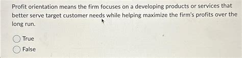 solved profit orientation means  firm focuses   cheggcom