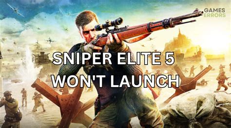 Sniper Elite 5 Won T Launch How To Fix The Issue