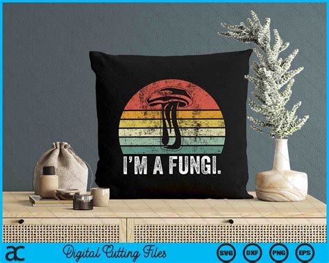 I'm A Fungi Funny Mushrooms Fun Guy Pun Biology Fungi SVG PNG Files