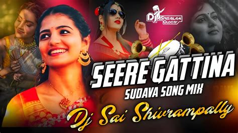 Seere Gattina Sudava Song Mix Dj Sai Shivarampally Youtube