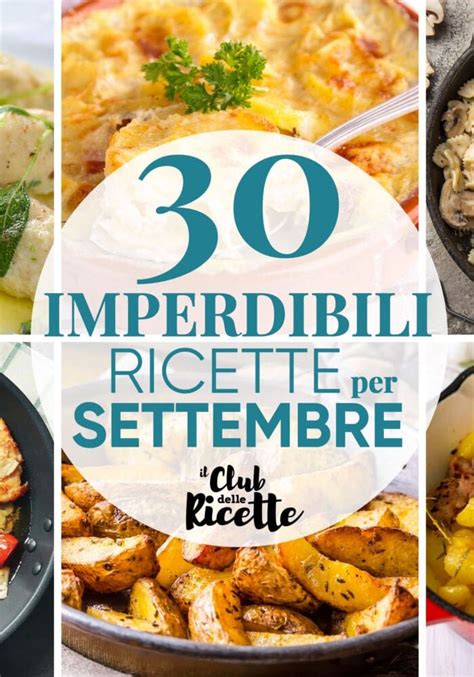 30 Imperdibili Ricette Per Il Mese Di Settembre Il Club Delle Ricette