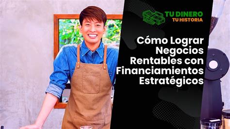 Cómo Lograr Negocios Rentables con Financiamientos Estratégicos