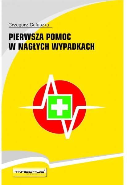 Książka Pierwsza pomoc w nagłych wypadkach wyd 10 Ceny i opinie