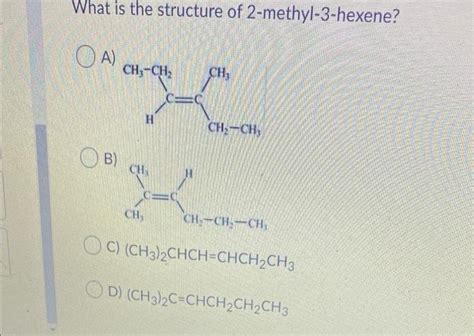 Solved What Is The Structure Of 2 Methyl 3 Hexene OA A Chegg