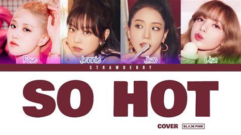 BLACKPINK So Hot Cover Color Coded Lyrics Han Rom Eng YouTube