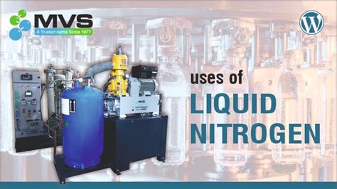 Uses of Liquid Nitrogen & Its Working Principle - MVS Engineering