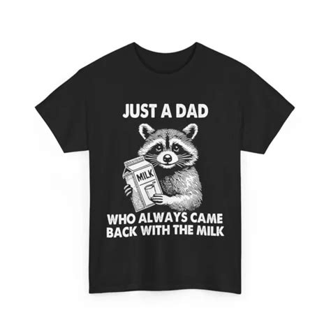 Hot Trending Tee With Just A Dad Who Always Came Back With The Milk Father S Day S 5Xl Birthday