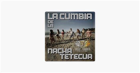 La Cumbia De La Nacha Tetecua Song By Jose Torres El Rey De Alto