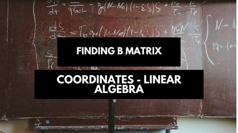 Finding Matrix B With Respect To Basis Coordinates Linear Algebra Youtube