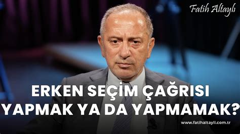 Fatih Altayl Yorumluyor Erken Se Im A R S Yapmak Ya Da Yapmamak