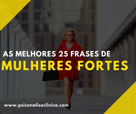 As melhores 25 frases de Mulheres Fortes Psicanálise Clínica