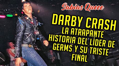 Darby Crash La atrapante historia del líder de Germs y su triste final