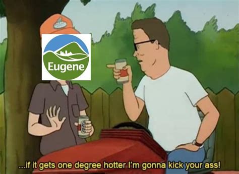 It S Too Damn Hot R Eugene