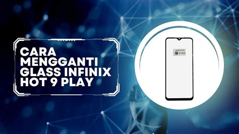 Cara Mengganti Glass Infinix Hot 9 Play YouTube
